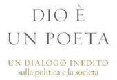 “Dio è un poeta. Un dialogo inedito sulla politica e la società”