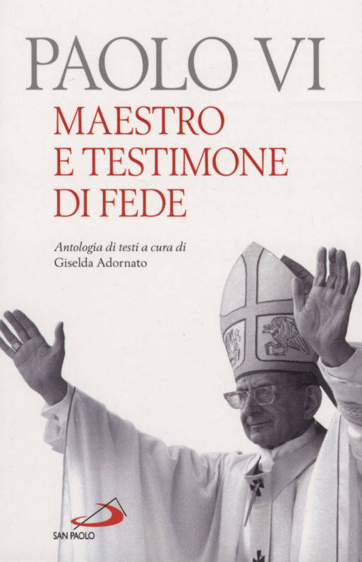 Paolo VI: maestro e testimone di fede