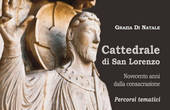 "Cattedrale di San Lorenzo. 900 anni di consacrazione" . Un volume per celebrare il Giubileo di San Lorenzo