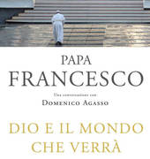 In libreria - Papa Francesco con Domenico Agasso: "Dio e il mondo che verrà"
